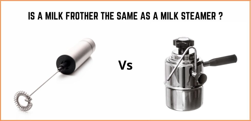 Is a milk frother the same as a milk steamer