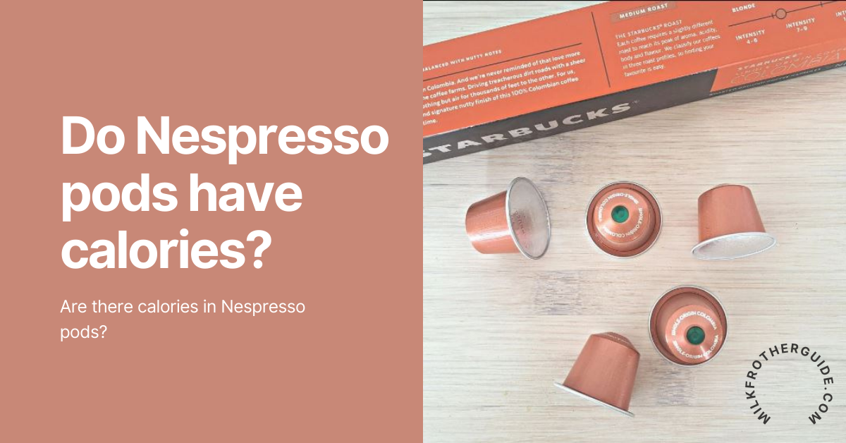 Do Nespresso pods have calories? MilkFrother Guide